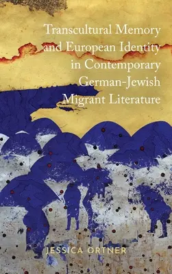 Memoria transculturale e identità europea nella letteratura migrante ebraico-tedesca contemporanea - Transcultural Memory and European Identity in Contemporary German-Jewish Migrant Literature