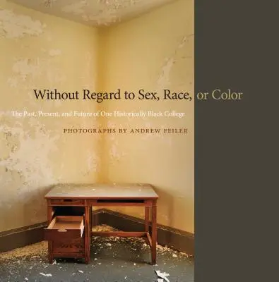 Senza riguardo per sesso, razza o colore: il passato, il presente e il futuro di un college storicamente nero - Without Regard to Sex, Race, or Color: The Past, Present, and Future of One Historically Black College