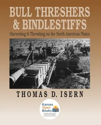 Trebbiatori e bifolchi: Raccolta e trebbiatura nelle pianure nordamericane - Bull Threshers and Bindlestiffs: Harvesting and Threshing on the North American Plains