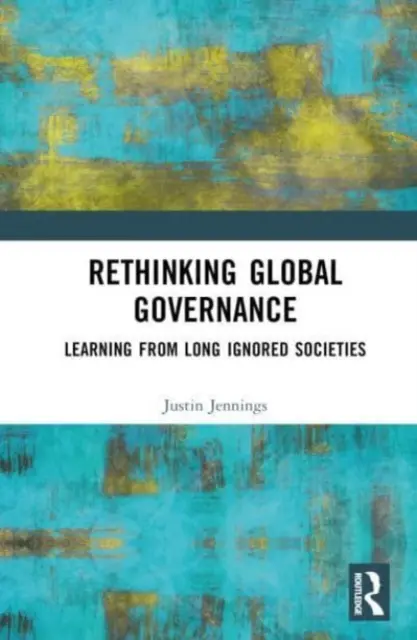 Ripensare la governance globale: Imparare dalle società a lungo ignorate - Rethinking Global Governance: Learning from Long Ignored Societies
