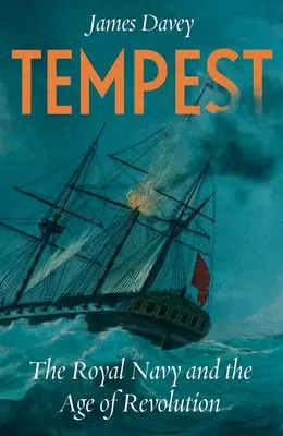 Tempesta: La Royal Navy e l'età delle rivoluzioni - Tempest: The Royal Navy and the Age of Revolutions