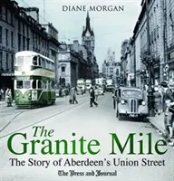 Granite Mile - La storia di Union Street ad Aberdeen - Granite Mile - The Story of Aberdeen's Union Street
