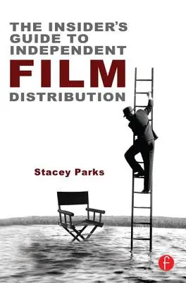 La guida per gli addetti ai lavori alla distribuzione di film indipendenti: Seconda edizione - The Insider's Guide to Independent Film Distribution: Second Edition