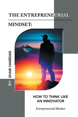 La mentalità imprenditoriale: Come pensare come un innovatore: Mentalità imprenditoriale - The Entrepreneurial Mindset: How to Think Like an Innovator: Entrepreneurial Mindset