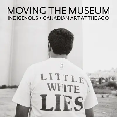 Spostare il museo: Arte indigena e canadese all'Ago - Moving the Museum: Indigenous + Canadian Art at the Ago