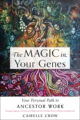 La magia nei tuoi geni: Il tuo percorso personale per il lavoro con gli antenati (unendo la scienza del DNA con il potere senza tempo del rituale e dell'incantesimo). - The Magic in Your Genes: Your Personal Path to Ancestor Work (Bringing Together the Science of DNA with the Timeless Power of Ritual and Spellc