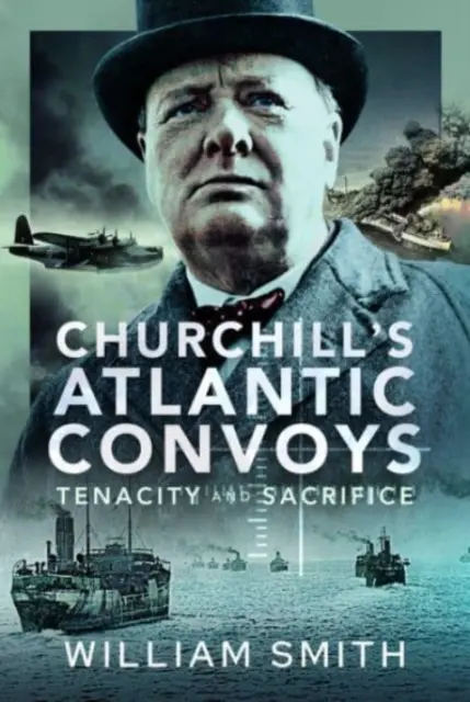 I convogli atlantici di Churchill: Tenacia e sacrificio - Churchill's Atlantic Convoys: Tenacity & Sacrifice