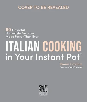 La cucina italiana nella pentola istantanea: 60 gustosi piatti casalinghi preparati più velocemente che mai - Italian Cooking in Your Instant Pot: 60 Flavorful Homestyle Favorites Made Faster Than Ever