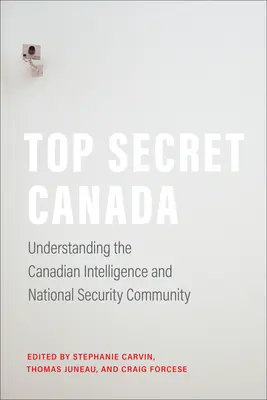 Top Secret Canada: Capire la comunità canadese dei servizi segreti e della sicurezza nazionale - Top Secret Canada: Understanding the Canadian Intelligence and National Security Community