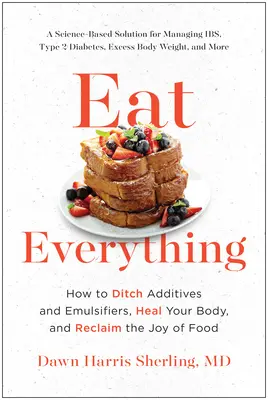 Mangiare tutto: come abbandonare additivi ed emulsionanti, curare il proprio corpo e recuperare la gioia del cibo - Eat Everything: How to Ditch Additives and Emulsifiers, Heal Your Body, and Reclaim the Joy of Food