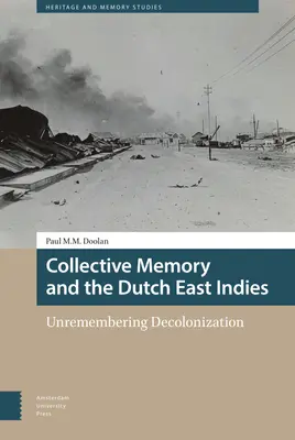 Memoria collettiva e Indie Orientali Olandesi: Ricordare la decolonizzazione - Collective Memory and the Dutch East Indies: Unremembering Decolonization