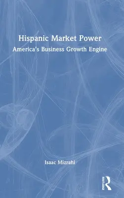 Il potere del mercato ispanico: Il motore della crescita commerciale in America - Hispanic Market Power: America's Business Growth Engine