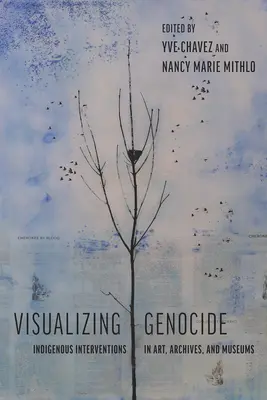 Visualizzare il genocidio: Interventi indigeni nell'arte, negli archivi e nei musei - Visualizing Genocide: Indigenous Interventions in Art, Archives, and Museums