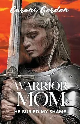 Mamma guerriera: Ha seppellito la mia vergogna - Warrior Mom: He Buried My Shame