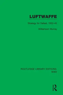 Luftwaffe: Strategia di sconfitta, 1933-45 - Luftwaffe: Strategy for Defeat, 1933-45