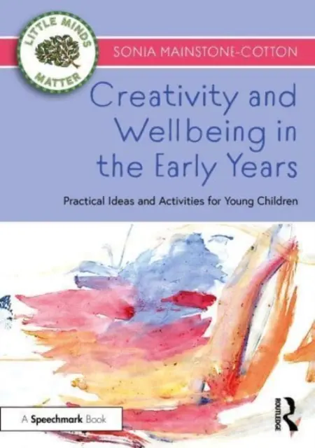 Creatività e benessere nei primi anni di vita: Idee e attività pratiche per i bambini - Creativity and Wellbeing in the Early Years: Practical Ideas and Activities for Young Children