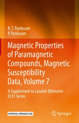 Proprietà magnetiche dei composti paramagnetici, dati di suscettibilità magnetica, volume 7: Un supplemento alla serie Landolt-Brnstein II/31 - Magnetic Properties of Paramagnetic Compounds, Magnetic Susceptibility Data, Volume 7: A Supplement to Landolt-Brnstein II/31 Series