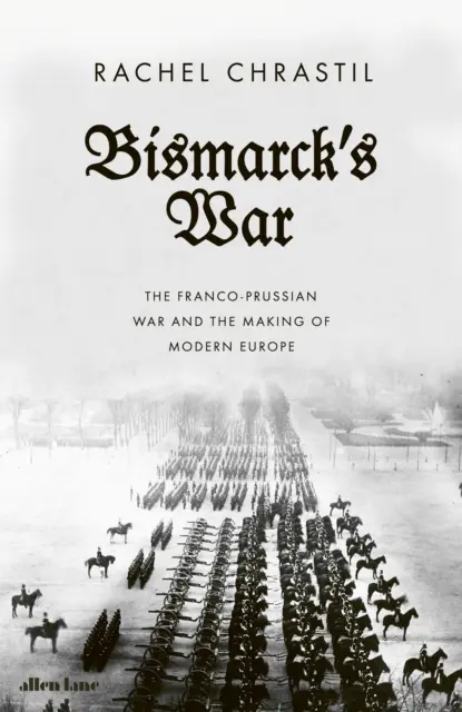 La guerra di Bismarck - La guerra franco-prussiana e la creazione dell'Europa moderna - Bismarck's War - The Franco-Prussian War and the Making of Modern Europe
