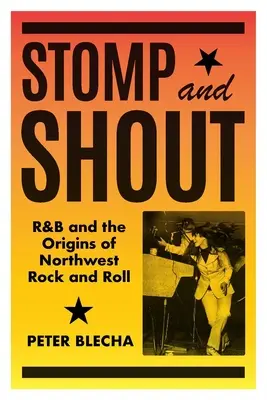 Stomp and Shout: R&B e le origini del Rock and Roll del Nord-Ovest - Stomp and Shout: R&B and the Origins of Northwest Rock and Roll