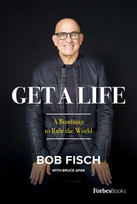 Fatti una vita: Una tabella di marcia per governare il mondo - Get a Life: A Roadmap to Rule the World
