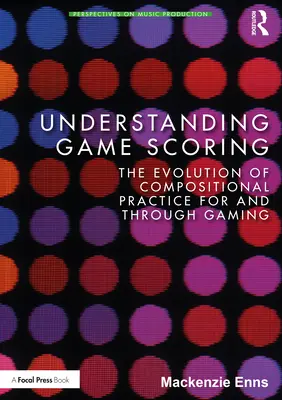 Capire il punteggio del gioco: L'evoluzione della pratica compositiva per e attraverso il gioco - Understanding Game Scoring: The Evolution of Compositional Practice for and Through Gaming