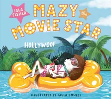 Mazy la stella del cinema - L'esilarante libro illustrato sul cane della star di Hollywood Isla Fisher - Mazy the Movie Star - The hilarious Dog-Tastic picture book from Hollywood star Isla Fisher