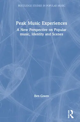 Esperienze musicali di picco: Una nuova prospettiva sulla musica popolare, l'identità e le scene - Peak Music Experiences: A New Perspective on Popular Music, Identity and Scenes