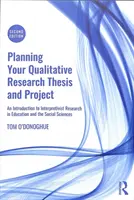 Pianificare la tesi e il progetto di ricerca qualitativa - Un'introduzione alla ricerca interpretativa nell'educazione e nelle scienze sociali - Planning Your Qualitative Research Thesis and Project - An Introduction to Interpretivist Research in Education and the Social Sciences