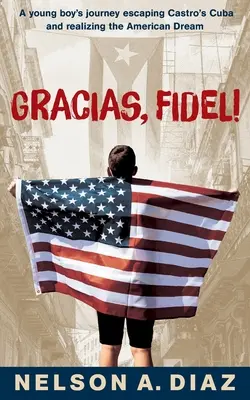 Gracias, Fidel! Il viaggio di un ragazzo che fugge dalla Cuba di Castro e realizza il sogno americano - Gracias, Fidel!: A young boy's journey escaping Castro's Cuba and realizing the American Dream