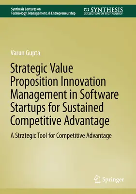 Gestione strategica dell'innovazione della proposta di valore nelle startup software per un vantaggio competitivo duraturo: Uno strumento strategico per il vantaggio competitivo - Strategic Value Proposition Innovation Management in Software Startups for Sustained Competitive Advantage: A Strategic Tool for Competitive Advantage