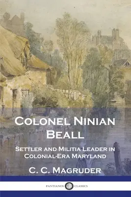 Il colonnello Ninian Beall: Colono e capo della milizia nel Maryland dell'epoca coloniale - Colonel Ninian Beall: Settler and Militia Leader in Colonial-Era Maryland