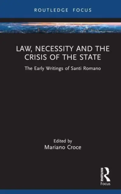 Legge, necessità e crisi dello Stato: I primi scritti di Santi Romano - Law, Necessity, and the Crisis of the State: The Early Writings of Santi Romano