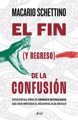 La fine (e il ritorno) della confusione: Doscientos Aos de Errores Interesados Que Han Impedido El Desarrollo de Mxico - El Fin (Y Regreso) de la Confusin: Doscientos Aos de Errores Interesados Que Han Impedido El Desarrollo de Mxico