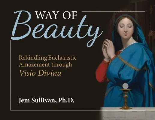 La via della bellezza: Riaccendere lo stupore eucaristico attraverso la VISIO Divina - Way of Beauty: Rekindling Eucharistic Amazement Through VISIO Divina