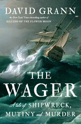La scommessa: Una storia di naufragio, ammutinamento e omicidio - The Wager: A Tale of Shipwreck, Mutiny and Murder