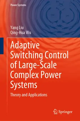 Controllo adattivo a commutazione di sistemi di potenza complessi su larga scala: Teoria e applicazioni - Adaptive Switching Control of Large-Scale Complex Power Systems: Theory and Applications