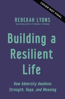 Costruire una vita resiliente: come le avversità risvegliano forza, speranza e significato - Building a Resilient Life: How Adversity Awakens Strength, Hope, and Meaning