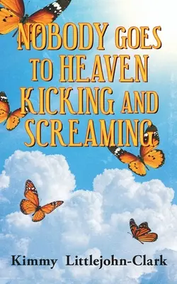 Nessuno va in paradiso scalciando e gridando - Nobody Goes To Heaven Kicking and Screaming