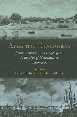 Diaspore atlantiche: Ebrei, conversos e cripto-ebrei nell'età del mercantilismo, 1500-1800 - Atlantic Diasporas: Jews, Conversos, and Crypto-Jews in the Age of Mercantilism, 1500-1800