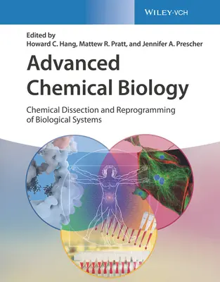 Biologia chimica avanzata: Dissezione chimica e riprogrammazione dei sistemi biologici - Advanced Chemical Biology: Chemical Dissection and Reprogramming of Biological Systems