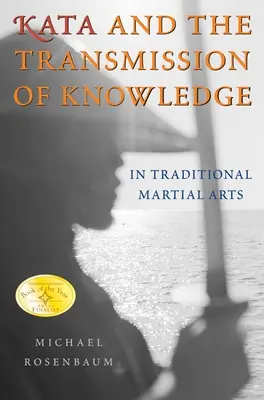 Kata e trasmissione della conoscenza: Nelle arti marziali tradizionali - Kata and the Transmission of Knowledge: In Traditional Martial Arts