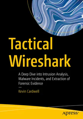 Wireshark tattico: Un'immersione profonda nell'analisi delle intrusioni, negli incidenti di malware e nell'estrazione di prove forensi - Tactical Wireshark: A Deep Dive Into Intrusion Analysis, Malware Incidents, and Extraction of Forensic Evidence