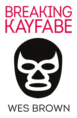 ROMPERE LA KAYFABE - BREAKING KAYFABE