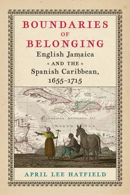 I confini dell'appartenenza: La Giamaica inglese e i Caraibi spagnoli, 1655-1715 - Boundaries of Belonging: English Jamaica and the Spanish Caribbean, 1655-1715