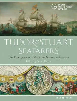 Gente di mare dei Tudor e degli Stuart: L'emergere di una nazione marittima, 1485-1707 - Tudor and Stuart Seafarers: The Emergence of a Maritime Nation, 1485-1707
