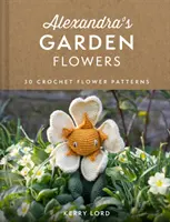 I fiori del giardino di Alexandra - 30 schemi di fiori all'uncinetto - Alexandra's Garden Flowers - 30 Crochet Flower Patterns