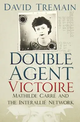 Doppio agente Victoire: Mathilde Carr e la rete Interalli - Double Agent Victoire: Mathilde Carr and the Interalli Network