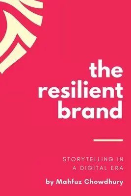 Il marchio resiliente: La narrazione nell'era digitale - The Resilient Brand: Storytelling In A Digital Era
