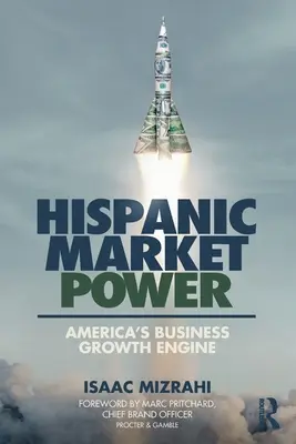 Il potere del mercato ispanico: Il motore della crescita commerciale dell'America - Hispanic Market Power: America's Business Growth Engine