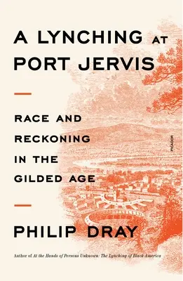 Un linciaggio a Port Jervis: Razza e resa dei conti nella Gilded Age - A Lynching at Port Jervis: Race and Reckoning in the Gilded Age